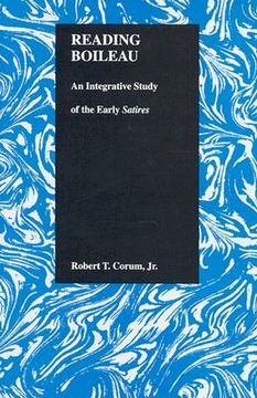 portada reading boileau: an integrative study of the early satires (purdue studies in romance literatures, v. 15) (in English)