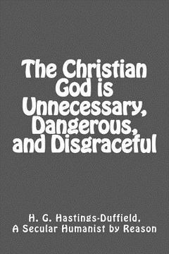 portada the christian god is unnecessary, dangerous, and disgraceful (in English)