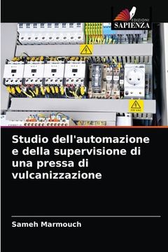 portada Studio dell'automazione e della supervisione di una pressa di vulcanizzazione (in Italian)