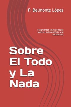 portada Sobre El Todo y La Nada: Fragmentos seleccionados sobre el autoconcepto y la autoestima (in Spanish)