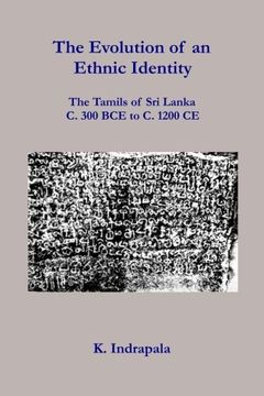 portada The Evolution of an Ethnic Identity: The Tamils of sri Lanka c. 300 bce to c. 1200 ce (in English)