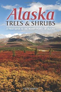 portada Alaska Trees and Shrubs: A Field Guide to the Woody Plants of Alaska (en Inglés)