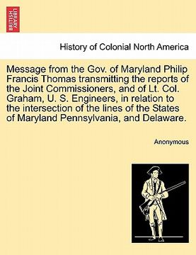 portada message from the gov. of maryland philip francis thomas transmitting the reports of the joint commissioners, and of lt. col. graham, u. s. engineers, (en Inglés)