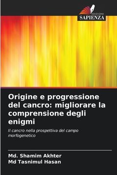 portada Origine e progressione del cancro: migliorare la comprensione degli enigmi (en Italiano)