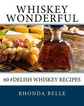portada Whiskey Wonderful: 60 #Delish Whiskey Recipes (en Inglés)
