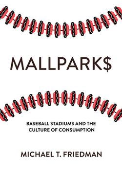 portada Mallparks: Baseball Stadiums and the Culture of Consumption (en Inglés)