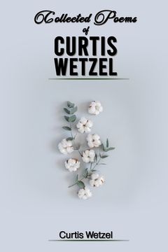 portada Collected Poems of Curtis Wetzel 