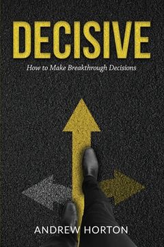 portada Decisive: How to Make Breakthrough Decisions