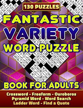 portada Fantastic Variety Word Puzzle Book for Adults (Crossword, Freeform, Ouroboros, Pyramid Word, Word Search, Ladder Word, Find a Quote). 130 Puzzles: Puzzle Books. Challenge Your Brain! Have Fun! (en Inglés)