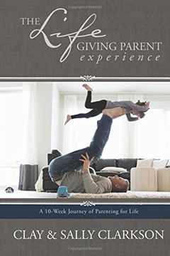 portada The Lifegiving Parent Experience: A 10-Week Journey of Parenting for Life (en Inglés)
