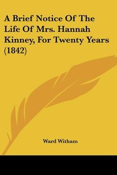 portada a brief notice of the life of mrs. hannah kinney, for twenty years (1842) (en Inglés)