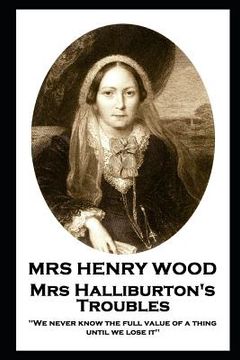 portada Mrs Henry Wood - Mrs Halliburton's Troubles: 'We never know the full value of a thing until we lose it'' (en Inglés)