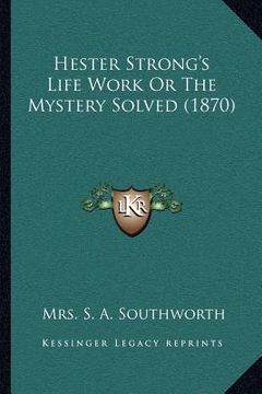 portada hester strong's life work or the mystery solved (1870) (en Inglés)