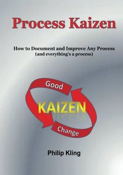 portada Process Kaizen: How to Document and Improve any Process (And Everything'S a Process): Volume 1 (en Inglés)