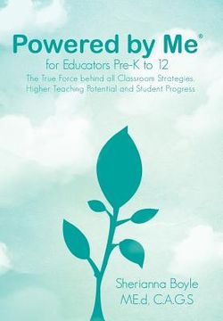 portada powered by me for educators pre-k to 12: the true force behind all classroom strategies, higher teaching potential and student progress
