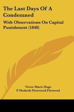 portada the last days of a condemned: with observations on capital punishment (1840) (en Inglés)