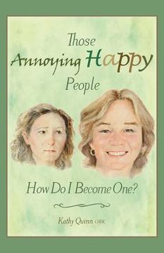 portada Those Annoying Happy People: How Do I Become One? (in English)