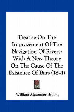 portada treatise on the improvement of the navigation of rivers: with a new theory on the cause of the existence of bars (1841) (in English)