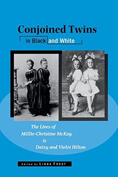 portada Conjoined Twins in Black and White: The Lives of Millie-Christine Mckoy and Daisy and Violet Hilton (Wisconsin Studies in Autobiography) (en Inglés)