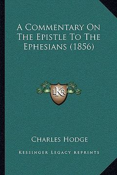 portada a commentary on the epistle to the ephesians (1856) a commentary on the epistle to the ephesians (1856) (en Inglés)