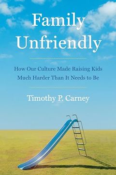 portada Family Unfriendly: How our Culture Made Raising Kids Much Harder Than it Needs to be 