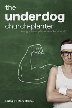 portada The Underdog Church-Planter: Being a 1-Star Planter in a 5-Star World (en Inglés)