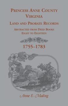 portada Princess Anne County, Virginia Land and Probate Records Abstracted from Deed Books Eight to Eighteen (en Inglés)