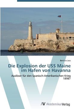 portada Die Explosion der USS Maine im Hafen von Havanna: Auslöser für den Spanisch-Amerikanischen Krieg 1898?