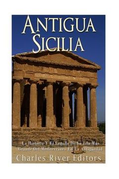 portada Antigua Sicilia: La Historia Y El Legado De La Isla Más Grande Del Mediterráneo En La Antigüedad (in Spanish)