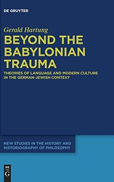 portada Beyond the Babylonian Trauma: Theories of Language and Modern Culture in the German-Jewish Context (New Studies in the History and Historiography of Philosophy) (en Inglés)