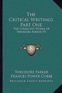 portada the critical writings part one: the collected works of theodore parker v9