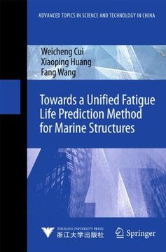 portada Towards a Unified Fatigue Life Prediction Method for Marine Structures (Advanced Topics in Science and Technology in China) (in English)