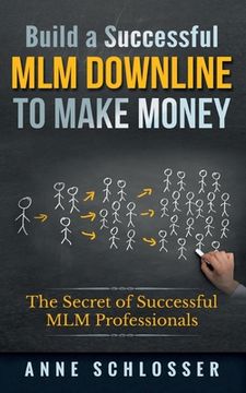 portada Build a Successful mlm Downline to Make Money: The Secret of Successful mlm Professionals (en Inglés)