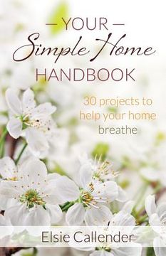 portada Your Simple Home Handbook: 30 Projects to Help Your Home Breathe (en Inglés)