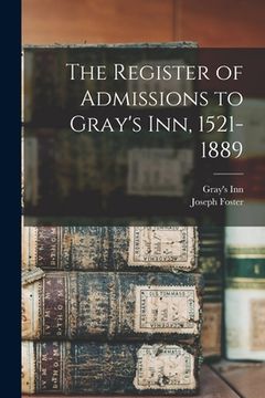 portada The Register of Admissions to Gray's Inn, 1521-1889 (en Inglés)