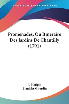 portada Promenades, Ou Itineraire Des Jardins De Chantilly (1791) (en Francés)