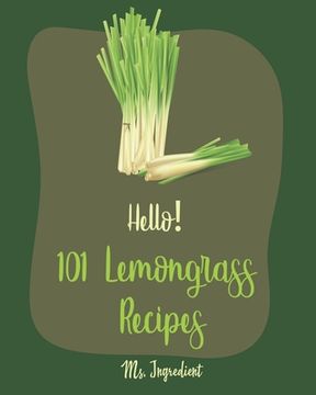 portada Hello! 101 Lemongrass Recipes: Best Lemongrass Cookbook Ever For Beginners [Thai Soup Cookbook, Vietnamese Recipes, Chicken Breast Recipes, Chicken T