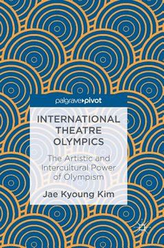 portada International Theatre Olympics: The Artistic and Intercultural Power of Olympism (en Inglés)