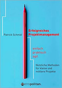 portada Erfolgreiches Projektmanagement Einfach - Praktisch - Agil; Nützliche Methoden für Kleine und Mittlere Projekte (en Alemán)