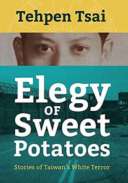 portada Elegy of Sweet Potatoes: Stories of Taiwan'S White Terror 