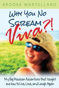 portada Why You No Scream Viva?! My Big Mexican Adventure That Taught Me How to Live, Love, and Laugh Again (en Inglés)