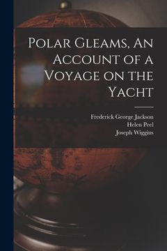 portada Polar Gleams, An Account of a Voyage on the Yacht (en Inglés)