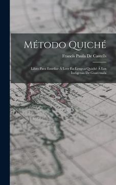portada Método Quiché: Libro Para Enseñar á Leer en Lengua Quiché á los Indígenas de Guatemala