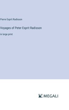 portada Voyages of Peter Esprit Radisson: in large print (en Inglés)