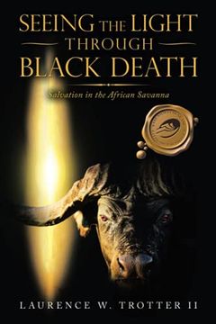 portada Seeing the Light Through Black Death: Salvation in the African Savanna (en Inglés)