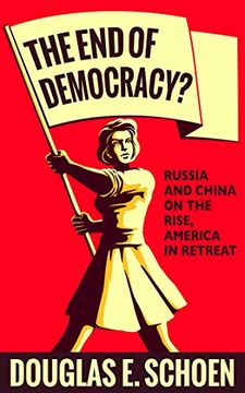 portada The end of Democracy? Russia and China on the Rise, America in Retreat (en Inglés)