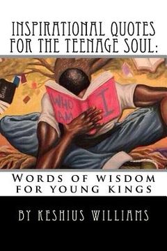 portada Inspirational Quotes for the Teenage Soul: Words of wisdom for young kings (in English)