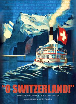 portada "O Switzerland!": Travelers' Accounts, 57 Bce to the Present (en Inglés)