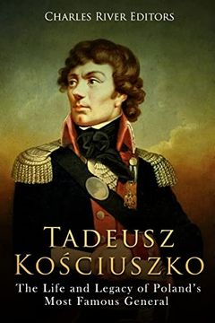 portada Tadeusz Kosciuszko: The Life and Legacy of Poland's Most Famous General (en Inglés)
