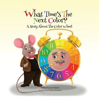 portada What Time's the Next Color?: A Story About the Color Wheel (en Inglés)